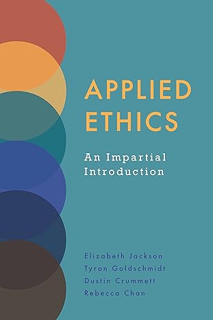 applied ethics an impartial introduction 1st edition elizabeth jackson ,tyron goldschmidt ,dustin crummett