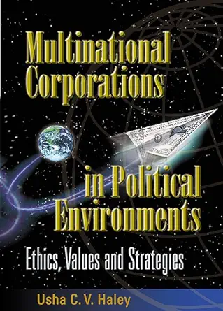 multinational corporations in political environments ethics values and strategies 1st edition usha c v haley