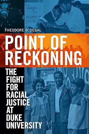 point of reckoning the fight for racial justice at duke university 1st edition theodore d segal 1478011424,