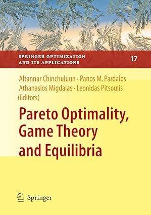 pareto optimality game theory and equilibria 1st edition panos m pardalos ,a migdalas ,leonidas pitsoulis