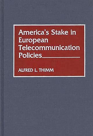 americas stake in european telecommunication policies 1st edition alfred l thimm 089930544x, 978-0899305448