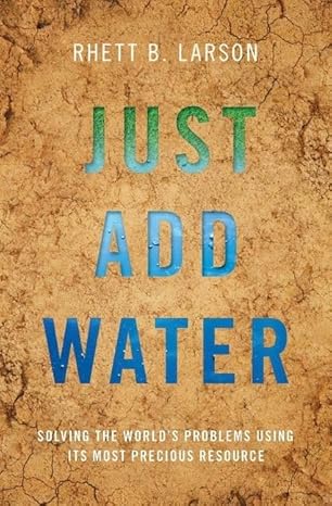 just add water solving the worlds problems using its most precious resource 1st edition rhett b larson