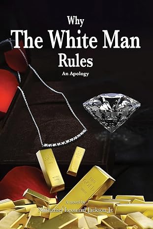 why the white man rules 1st edition nathaniel leonard jackson jr 1962142167, 978-1962142168