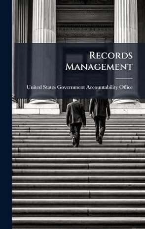 records management 1st edition united states government accountabili 1024270025, 978-1024270020