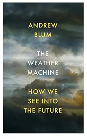the weather machine how we see into the future 1st edition andrew blum 1847923402, 978-1847923400