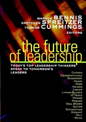 the future of leadership todays top leadership thinkers speak to tomorrows leaders 1st edition thomas