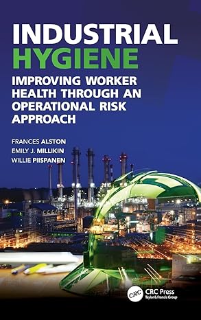 industrial hygiene improving worker health through an operational risk approach 1st edition frances alston
