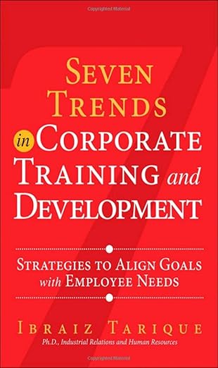 seven trends in corporate training and development strategies to align goals with employee needs 1st edition