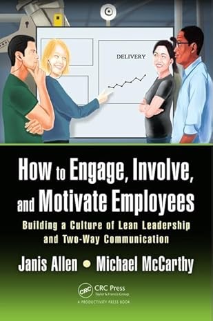 how to engage involve and motivate employees building a culture of lean leadership and two way communication