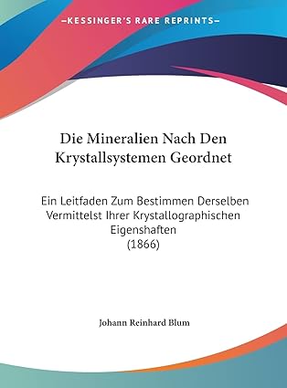 die mineralien nach den krystallsystemen geordnet ein leitfaden zum bestimmen derselben vermittelst ihrer