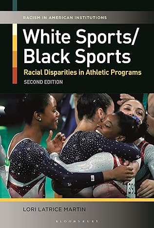 white sports/black sports racial disparities in athletic programs 1st edition lori latrice martin 1440880379,