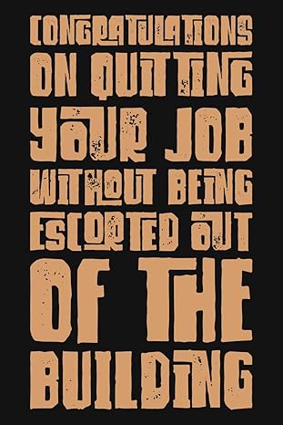 congratulations on quitting your job without being escorted out of the building funny sarcastic coworkers