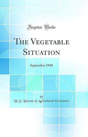 the vegetable situation september 1940 1st edition u s bureau of agricultural economics 0365191892,