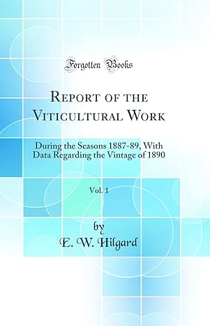 report of the viticultural work vol 1 during the seasons 1887 89 with data regarding the vintage of 1890 1st