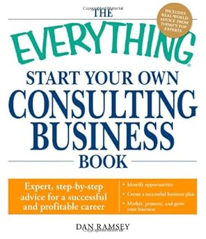 the everything start your own consulting business book expert step by step advice for a successful and
