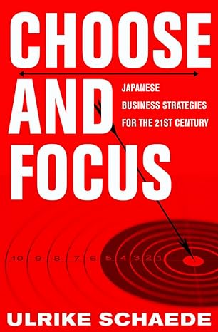 choose and focus japanese business strategies for the 21st century 1st edition ulrike schaede 0801447062,