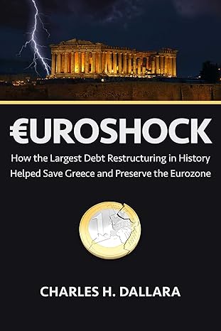 euroshock how the largest debt restructuring in history helped save greece and preserve the eurozone 1st