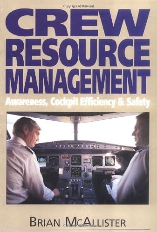 crew resource management the improvement of awareness self discipline cockpit efficiency and safety 1st
