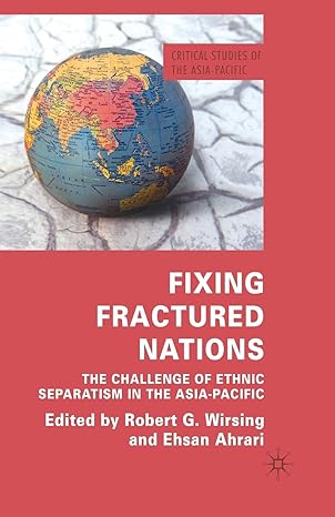 fixing fractured nations the challenge of ethnic separatism in the asia pacific 1st edition r wirsing ,e