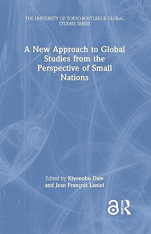 a new approach to global studies from the perspective of small nations 1st edition kiyonobu date ,jean frana