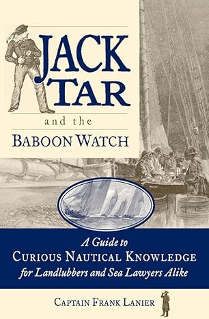 jack tar and the baboon watch a guide to curious nautical knowledge for landlubbers and sea lawyers alike 1st