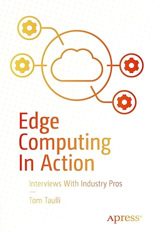 edge computing in action interviews with industry pros 1st edition tom taulli 1484269780, 978-1484269787