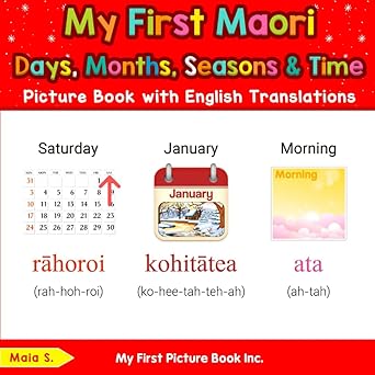 my first maori days months seasons and time picture book with english translations 1st edition maia s