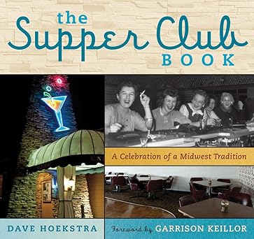 the supper club book a celebration of a midwest tradition 1st edition dave hoekstra ,garrison keillor