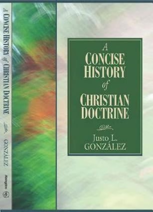 a concise history of christian doctrine 1st edition justo l gonzalez 068734414x, 978-0687344147