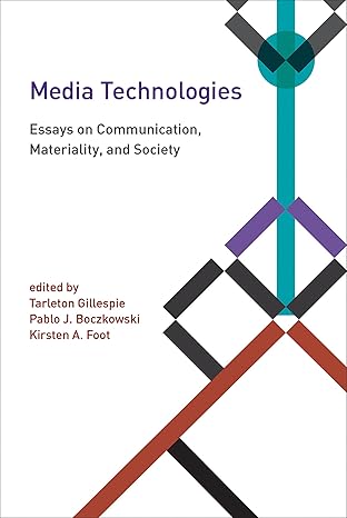 media technologies essays on communication materiality and society 1st edition tarleton gillespie ,pablo j