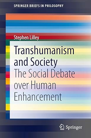 transhumanism and society the social debate over human enhancement 1st edition stephen lilley 9400749805,