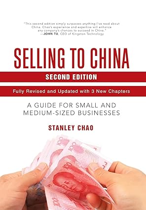 selling to china a guide for small and medium sized businesses 1st edition stanley chao 1532052715,