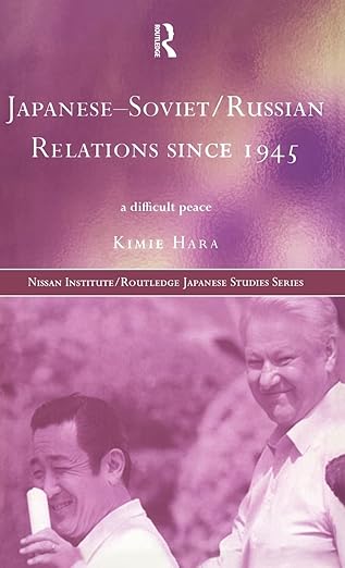 japanese soviet/russian relations since 1945 a difficult peace 1st edition kimie hara 0415194997,