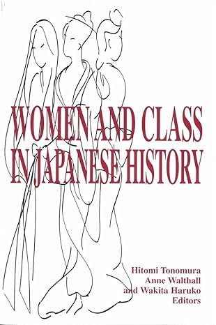 women and class in japanese history 1st edition hitomi tonomura ,anne walthall ,haruko wakita ,wakita haruko