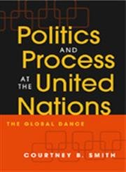 politics and process at the united nations the global dance 1st edition courtney b smith 1588263487,