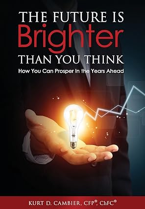 the future is brighter than you think 1st edition kurt cfpa r chfc cambier 1939758955, 978-1939758958