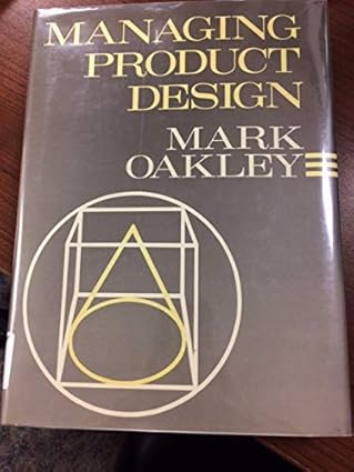 managing product design 1st edition mark oakley 047181637x, 978-0471816379