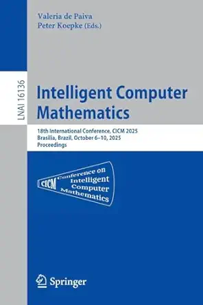 intelligent computer mathematics 18th international conference cicm 2025 brasilia brazil october 6a 10 2025