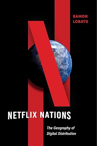 netflix nations the geography of digital distribution 1st edition ramon lobato 1479804940, 978-1479804948