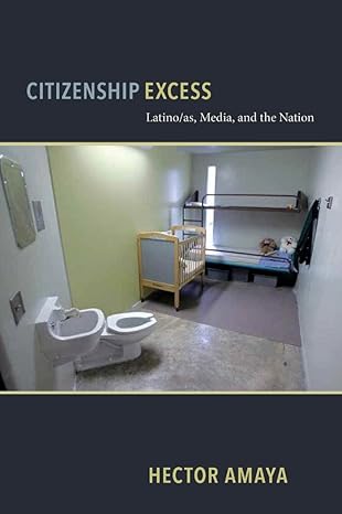 citizenship excess latino/as media and the nation 1st edition hector amaya 0814724132, 978-0814724132