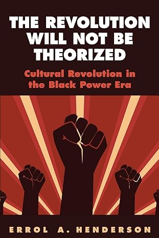 the revolution will not be theorized cultural revolution in the black power era 1st edition errol a henderson
