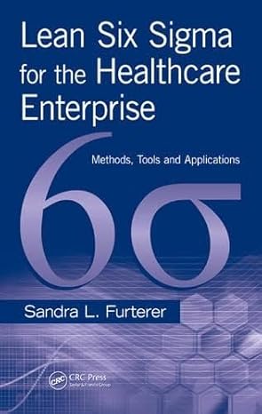 lean six sigma for the healthcare enterprise methods tools and applications 1st edition sandra l furterer