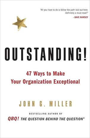 outstanding 47 ways to make your organization exceptional 1st edition john g miller 0399156402, 978-0399156403