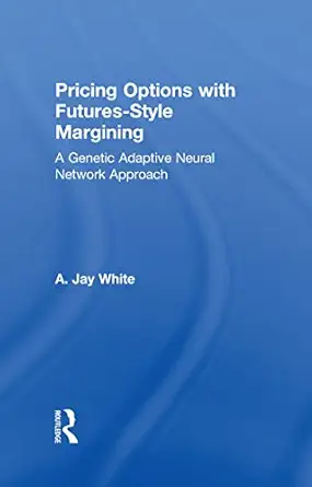 pricing options with futures style margining a genetic adaptive neural network approach 1st edition alan