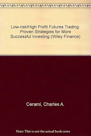 low risk/high profit futures trading proven strategies for more successful investing 1st edition charles a