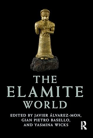 the elamite world 1st edition javier a lvarez mon ,gian pietro basello ,yasmina wicks 0367783975,