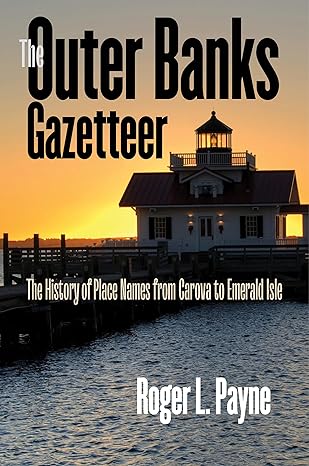 the outer banks gazetteer the history of place names from carova to emerald isle 1st edition payne