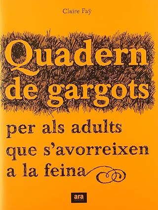 quadern de gargots per els adults que savorreixen a la feina 1st edition claire fa y ,mariona barrera