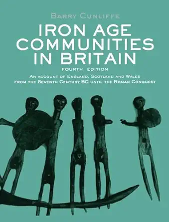 iron age communities in britain an account of england scotland and wales from the seventh century bc until