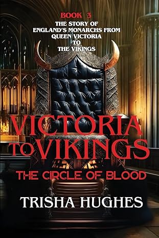 victoria to vikings the story of englands monarchs from queen victoria to the vikings the circle of blood 1st